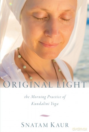 Original Light: The Morning Practice of Kundalini Yoga - Snatam Kaur [KSIĄŻKA]