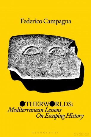 Otherworlds: Mediterranean Lessons On Escaping History - Federico Campagna [KSIĄŻKA]