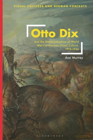 Otto Dix and the Memorialization of World War I in German Visual Culture, 1914-1936 (Visual Cultures and German Contexts) - Ann Murray [KSIĄŻKA]