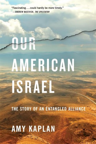 Our American Israel: The Story of an Entangled Alliance - Amy Kaplan [KSIĄŻKA]