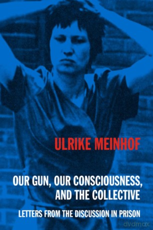 Our Gun, Our Consciousness, and the Collective Letters from the Discussion in Prison (Kersplebedeb) - Ulrike Meinhof [KSIĄŻKA]
