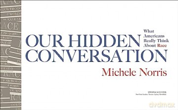 Our Hidden Conversations: What Americans Really Think About Race and Identity - Michele Norris [KSIĄŻKA]