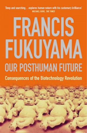 Our Posthuman Future: Consequences of the Biotechnology Revolution - Francis Fukuyama [KSIĄŻKA]
