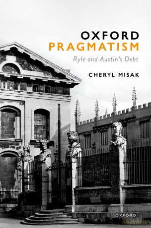 Oxford Pragmatism: Ryle and Austin's Debt - Cheryl Misak [KSIĄŻKA]
