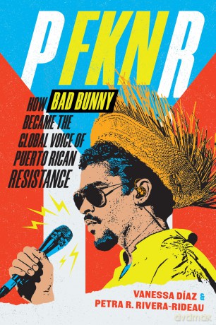 P FKN R: How Bad Bunny Became the Global Voice of Puerto Rican Resistance - Vanessa Díaz [KSIĄŻKA]
