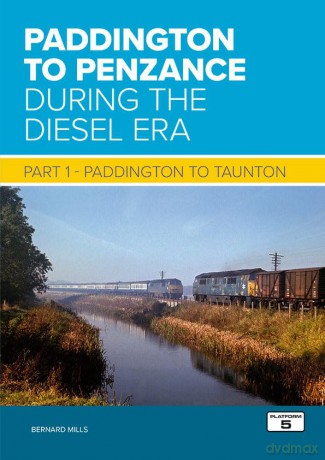Paddington to Penzance During the Diesel Era Part 1: Paddington to Taunton - Bernard Mills [KSIĄŻKA]