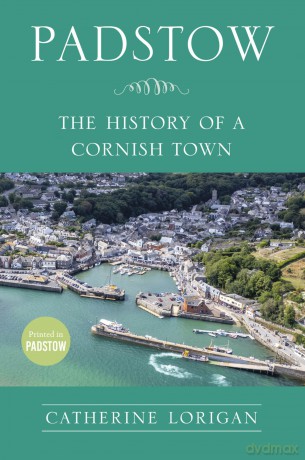 Padstow: The History of a Cornish Town - Catherine Lorigan [KSIĄŻKA]