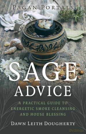 Pagan Portals - Sage Advice: A Practical Guide to Energetic Smoke Cleansing and House Blessing - Dawn Leith Dougherty [KSIĄŻKA]