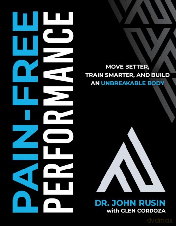 Pain-Free Performance: Move Better, Train Smarter, and Build an Unbreakable Body - John Rusin [KSIĄŻKA]