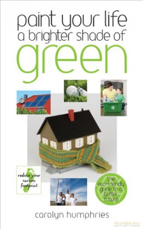 Paint Your Life a Brighter Shade of Green: One Step at a Time We Can Save the World - Carolyn Humphries [KSIĄŻKA]