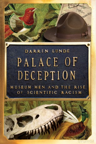 Palace of Deception: Museum Men and the Rise of Scientific Racism - Darrin Lunde [KSIĄŻKA]