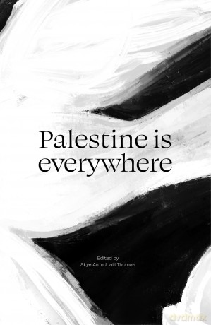 Palestine is everywhere - Skye Arundhati Thomas [KSIĄŻKA]