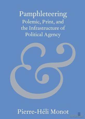 Pamphleteering: Polemic, Print, and the Infrastructure of Political Agency (Elements in Publishing and Book Culture) - Pierre-Héli Monot [KSIĄŻKA]