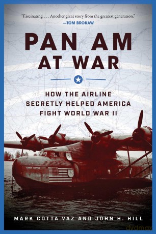 Pan Am at War: How the Airline Secretly Helped America Fight World War II - Mark Cotta Vaz [KSIĄŻKA]