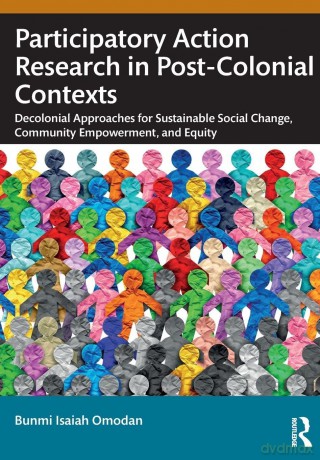 Participatory Action Research in Post-Colonial Contexts: Decolonial Approaches for Sustainable Social Change, Community Empowerment, and Equity - Bunmi Isaiah Omodan [KSIĄŻKA]