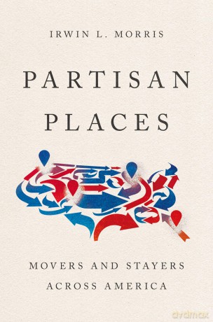 Partisan Places: Movers and Stayers Across America - Irwin L. Morris [KSIĄŻKA]