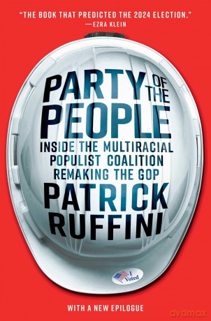 Party of the People: Inside the Multiracial Populist Coalition Remaking the GOP - Patrick Ruffini [KSIĄŻKA]