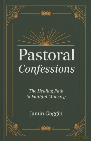 Pastoral Confessions: The Healing Path to Faithful Ministry - Jamin Goggin [KSIĄŻKA]