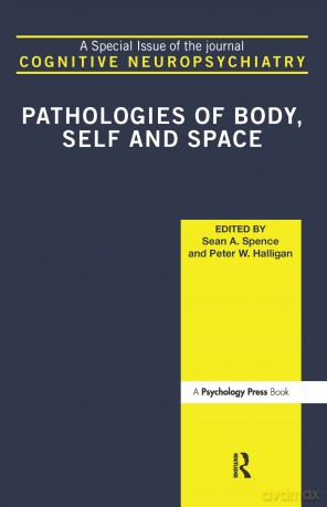 Pathologies of Body, Self and Space: A Special Issue of Cognitive Neuropsychiatry - Peter W Halligan [KSIĄŻKA]