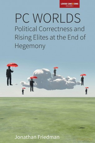 PC Worlds: Political Correctness and Rising Elites at the End of Hegemony: 2 (Loose Can(n)ons, 2) - Jonathan Friedman [KSIĄŻKA]