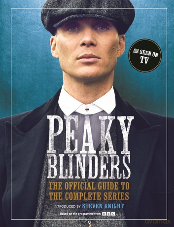Peaky Blinders: The Official Guide to the Complete Series - Peaky Blinders [KSIĄŻKA]