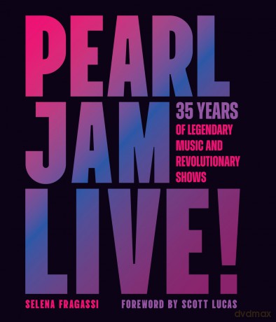 Pearl Jam Live!: 35 Years of Legendary Music and Revolutionary Shows - Selena Fragassi [KSIĄŻKA]