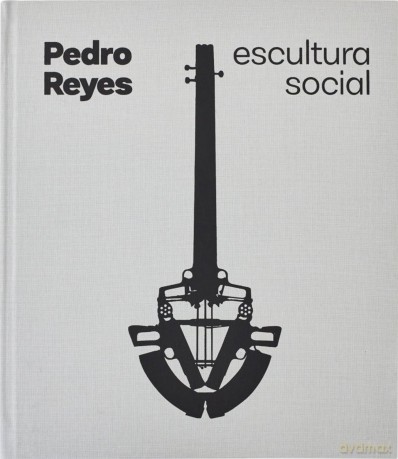Pedro Reyes: Social Sculpture - Pedro Alonzo [KSIĄŻKA]