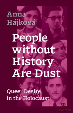 People Without History Are Dust: Queer Desire in the Holocaust - Anna Hájková [KSIĄŻKA]