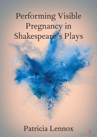 Performing Visible Pregnancy in Shakespeare's Plays (Elements in Shakespeare Performance) - Patricia Lennox [KSIĄŻKA]