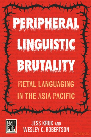 Peripheral Linguistic Brutality: Metal Languaging in the Asia Pacific (Asia Pop!) - Kruk Jess Kruk [KSIĄŻKA]