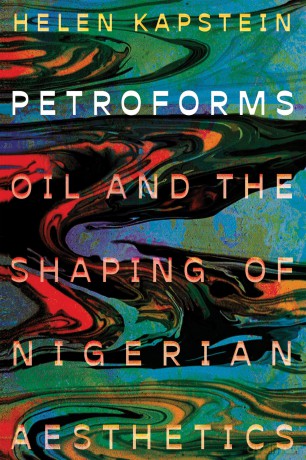 Petroforms: Oil and the Shaping of Nigerian Aesthetics (Energy and Society) - Helen Kapstein [KSIĄŻKA]