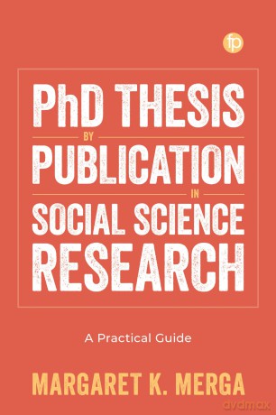 PhD Thesis by Publication in Social Science Research: A Practical Guide - Margaret K. Merga [KSIĄŻKA]