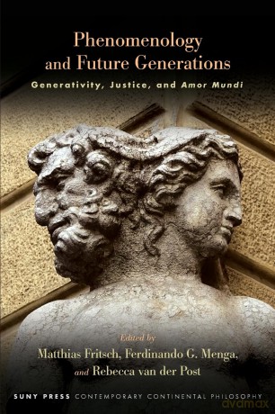 Phenomenology and Future Generations: Generativity, Justice, and Amor Mundi (SUNY series in Contemporary Continental Philosophy) - Matthias Fritsch [KSIĄŻKA]