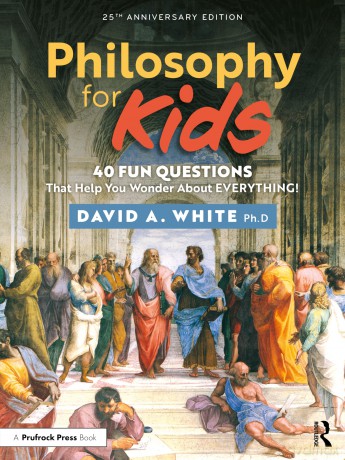 Philosophy for Kids: 40 Fun Questions That Help You Wonder About Everything! - David White [KSIĄŻKA]