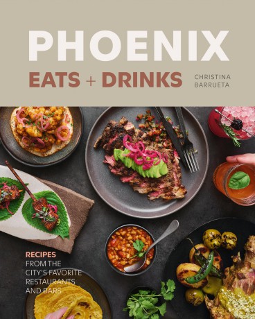 Phoenix Eats + Drinks: Recipes from the City's Favorite Restaurants and Bars (City Cooks) - Christina Barrueta [KSIĄŻKA]