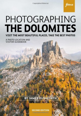 Photographing the Dolomites - Visit the most beautiful places, take the best photos (fotoVUE photo location and visitor guidebook) - James Rushforth [KSIĄŻKA]