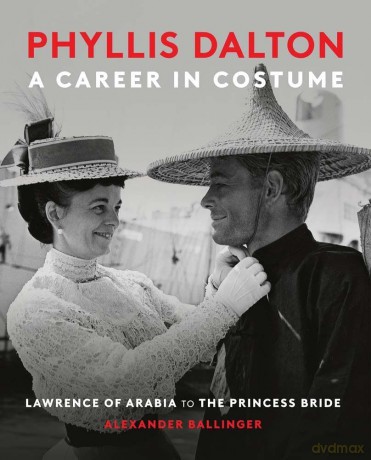 Phyllis Dalton: A Career in Costume: From Lawrence of Arabia to The Princess Bride - Alexander Ballinger [KSIĄŻKA]
