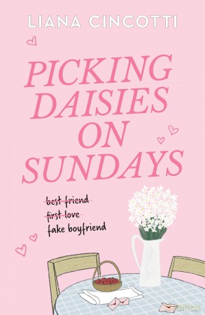 Picking Daisies on Sundays: The hopelessly romantic romcom readers everywhere are falling head over heels for - Liana Cincotti [KSIĄŻKA]