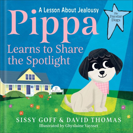 Pippa Learns to Share the Spotlight: A Lesson About Jealousy (The Daystar Dogs) - Sissy Goff [KSIĄŻKA]