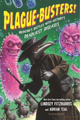 Plague-Busters!: Medicine's Battles with History's Deadliest Diseases - Lindsey Fitzharris [KSIĄŻKA]