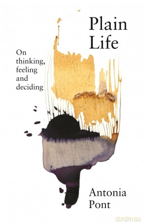 Plain Life: On thinking, feeling and deciding - Antonia Pont [KSIĄŻKA]