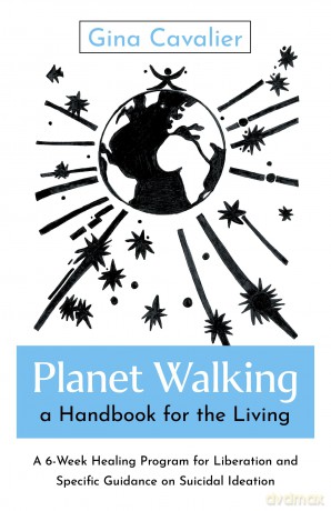 Planet Walking, a Handbook for the Living: A 6-Week Healing Program for Liberation and Specific Guidance on Suicidal Ideation - Cavalier Gina Cavalier [KSIĄŻKA]