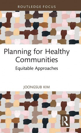 Planning for Healthy Communities: Equitable Approaches (Health and the Built Environment) - Joongsub Kim [KSIĄŻKA]