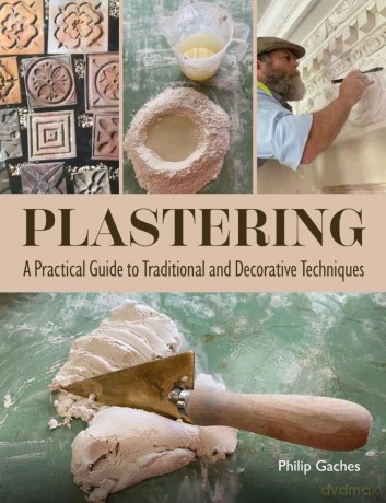 Plastering: A Practical Guide to Traditional and Decorative Techniques - Philip A. Gaches [KSIĄŻKA]