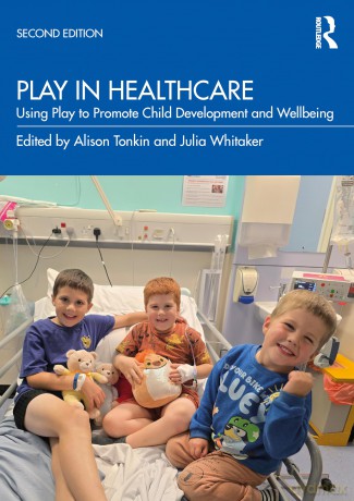 Play in Healthcare: Using Play to Promote Child Development and Wellbeing - Alison Tonkin [KSIĄŻKA]