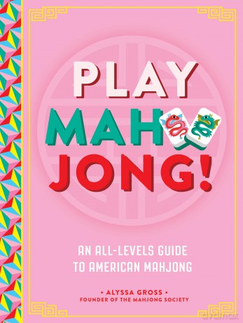 Play Mahjong!: An All-Levels Guide to American Mahjong - Alyssa Gross [KSIĄŻKA]