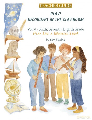Play! Recorders in the Classroom! Play Like a Morning Star!: Ensemble Music for Grades 6, 7, 8, and Beyond: Volume 5: Sixth, Seventh and Eighth Grade Teacher's Edition - David Gable [KSIĄŻKA]
