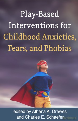 Play-Based Interventions for Childhood Anxieties, Fears, and Phobias - Athena A. Drewes [KSIĄŻKA]