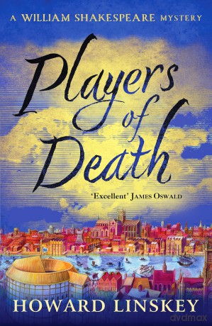 Players of Death: A totally gripping Tudor historical crime thriller (William Shakespeare Mysteries, 1) - Howard Linskey [KSIĄŻKA]