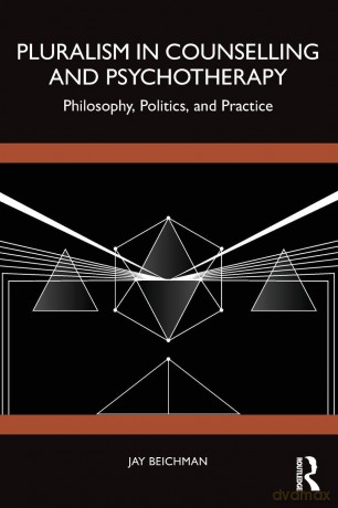 Pluralism in Counselling and Psychotherapy: Philosophy, Politics, and Practice - Jay Beichman [KSIĄŻKA]